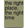 The Right Place, The Right Time door Onbekend