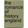 The Romance Of History. England door Henry Neele
