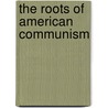 The Roots Of American Communism door Theodore Draper
