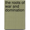 The Roots of War and Domination door Ralph Metzner