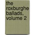 The Roxburghe Ballads, Volume 2