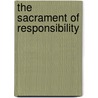 The Sacrament Of Responsibility by Michael Ferrebee Sadler