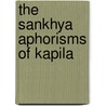 The Sankhya Aphorisms Of Kapila door Kapila