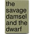 The Savage Damsel and the Dwarf