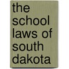 The School Laws Of South Dakota by South Dakota