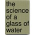The Science of a Glass of Water