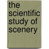 The Scientific Study Of Scenery door John Edward Marr