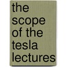 The Scope Of The Tesla Lectures door Thomas Commerford Martin