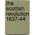 The Scottish Revolution 1637-44