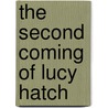 The Second Coming of Lucy Hatch by Marsha Moyer