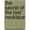 The Secret Of The Lost Necklace by Enid Blyton