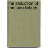 The Seduction Of Mrs.Pendlebury by Margaret Forster