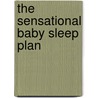 The Sensational Baby Sleep Plan by Alison Scott-Wright