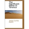 The Significant Name In Terence by James Curtiss Austin