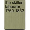 The Skilled Labourer, 1760-1832 by J.L. 1872-1949 Hammond