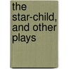 The Star-Child, And Other Plays door Rita Benton