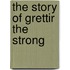The Story Of Grettir The Strong