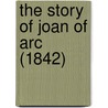 The Story Of Joan Of Arc (1842) door R.M. Evans