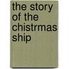 The Story Of The Chistrmas Ship by Unknown