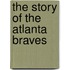 The Story of the Atlanta Braves