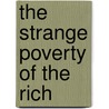 The Strange Poverty Of The Rich door Sam Minot