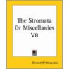 The Stromata Or Miscellanies V8 door Clement Of Alexandria