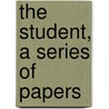 The Student, A Series Of Papers by Edward Bulwer Lytton Lytton