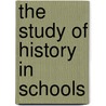 The Study Of History In Schools door American Historical Association