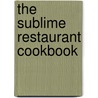 The Sublime Restaurant Cookbook door Nanci Alexander