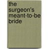 The Surgeon's Meant-To-Be Bride door Amy Andrews