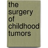 The Surgery Of Childhood Tumors door R. Carachi