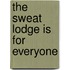 The Sweat Lodge Is for Everyone