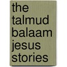 The Talmud Balaam Jesus Stories by George Robert Stowe Mead