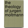The Theology Of Jurgen Moltmann door Richard J. Bauckham