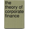 The Theory of Corporate Finance door Jean Tirole