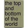 The Top and Bottom of the World door Allan Fowler