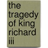 The Tragedy Of King Richard Iii door Shakespeare William Shakespeare