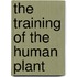 The Training Of The Human Plant