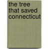 The Tree That Saved Connecticut door Henry Fisk Carlton