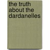 The Truth About The Dardanelles by Sydney A. 1888-Moseley