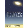 The Truth About Ufos And Aliens door Tim Donovan