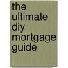 The Ultimate Diy Mortgage Guide by Charles Reading