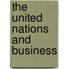 The United Nations And Business door Sandrine Tesner