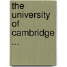 The University Of Cambridge ... by James Bass Mullinger