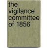 The Vigilance Committee Of 1856 by James O'Meara