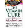 The Vitamin Cure for Alcoholism door Ph.D. Saul Andrew W.