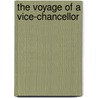 The Voyage Of A Vice-Chancellor by Bruce Rogers