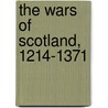 The Wars of Scotland, 1214-1371 door Michael Brown