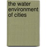 The Water Environment Of Cities door Onbekend