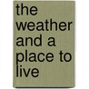 The Weather And A Place To Live door Steven B. Smith